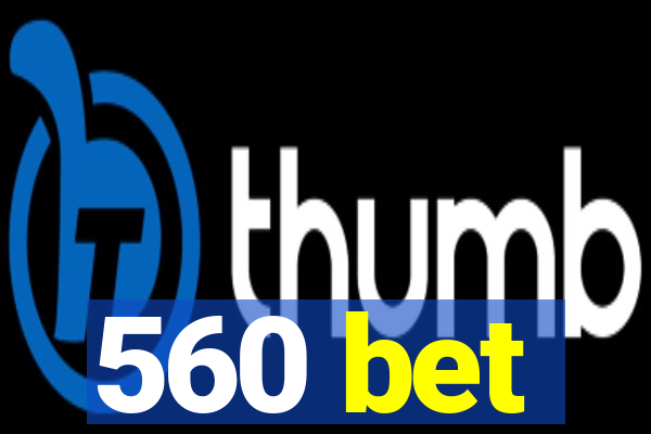 560 bet